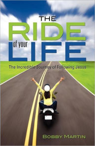 Title: The Ride of Your Life, Author: Bobby Martin