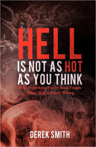 Title: HELL IS NOT AS HOT AS YOU THINK, Author: Derek Smith