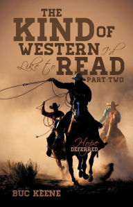 Title: The Kind of Western I'd Like to Read-Hope Deferred-Part Two, Author: Buc Keene