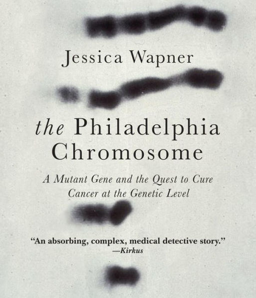 The Philadelphia Chromosome: A Mutant Gene and the Quest to Cure Cancer at the Genetic Level