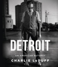 Title: Detroit: An American Autopsy, Author: Charlie LeDuff