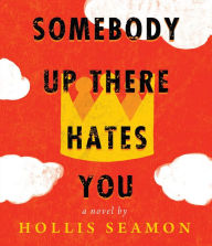 Title: Somebody Up There Hates You, Author: Hollis Seamon