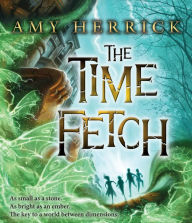 Title: The Time Fetch, Author: Amy Herrick