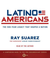 Title: Latino Americans: The 500-Year Legacy That Shaped a Nation, Author: Ray Suarez