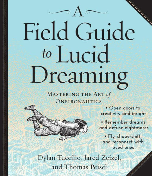 A Field Guide to Lucid Dreaming: Mastering the Art of Oneironautics