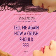 Title: Tell Me Again How a Crush Should Feel, Author: Sara Farizan