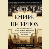 Title: Empire of Deception: The Incredible Story of a Master Swindler Who Seduced a City and Captivated the Nation, Author: Dean Jobb