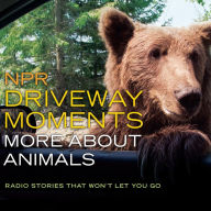 Title: NPR Driveway Moments: More about Animals: Radio Stories That Won't Let You Go, Author: Christopher Joyce