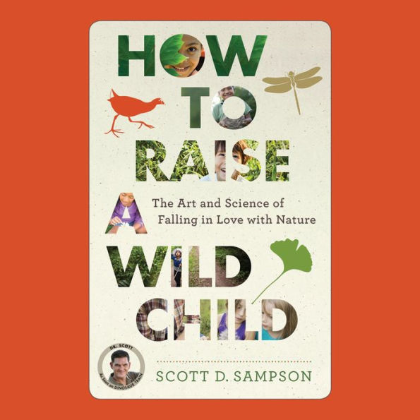 How to Raise a Wild Child: The Art and Science of Falling in Love with Nature