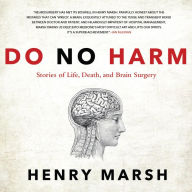 Title: Do No Harm: Stories of Life, Death, and Brain Surgery, Author: Henry Marsh