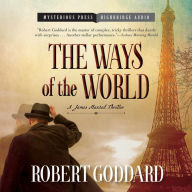 Title: The Ways of the World (Wide World - James Maxted Series #1), Author: Robert Goddard