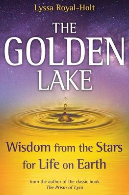 The Golden Lake: Wisdom from the Stars for Life on Earth