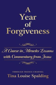 Free ebook downloads mobile phone A Year of Forgiveness: A Course in Miracles Lessons with Commentary from Jesus FB2 9781622330768