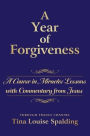 A Year of Forgiveness: A Course in Miracles Lessons with Commentary from Jesus