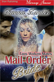 Title: Mail-Order Bride [Taos Wolven Mates] (Siren Publishing Menage Amour), Author: Tianna Xander
