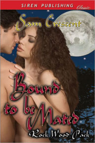 Title: Bound to Be Mated [Rock Wood Pack] (Siren Publishing Classic), Author: Sam Crescent