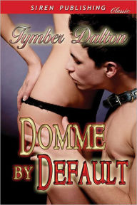 Title: Domme by Default (Siren Publishing Classic), Author: Tymber Dalton