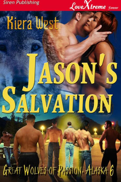 Jason's Salvation [Great Wolves of Passion, Alaska 6] (Siren Publishing LoveXtreme Forever - Serialized)