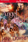 Angel Wed [His Guardian Angels 4] (Siren Publishing LoveXtreme Forever ManLove - Serialized)