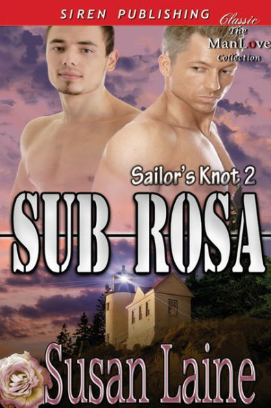 Sub Rosa [Sailor's Knot 2] (Siren Publishing Classic ManLove)