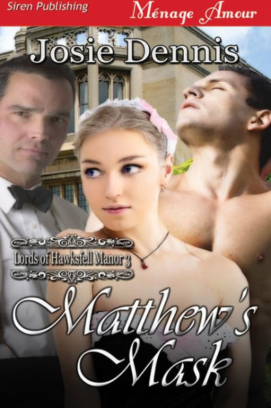 Matthew's Mask [Lords of Hawksfell Manor 3] (Siren Publishing Menage Amour)