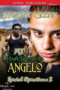 Title: My Guardian Angelo [Special Operations 3] (Siren Publishing Classic ManLove), Author: Stormy Glenn
