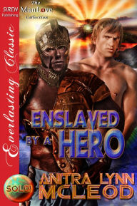 Title: Enslaved by a Hero [Sold! 7] (Siren Publishing Everlasting Classic ManLove), Author: Anitra Lynn McLeod