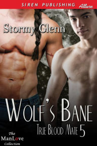 Title: Wolf's Bane [True Blood Mate 5] (Siren Publishing Allure ManLove), Author: Stormy Glenn