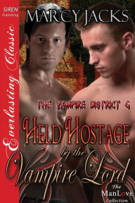 Title: Held Hostage by the Vampire Lord [The Vampire District 6] (Siren Publishing Everlasting Classic ManLove), Author: Marcy Jacks