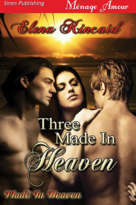 Three Made in Heaven [Made in Heaven] (Siren Publishing Menage Amour)