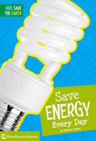 Title: Save Energy Every Day, Author: Tammy Gagne