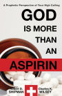 God is More than an Aspirin: A Prophetic Perspective of Your High Calling