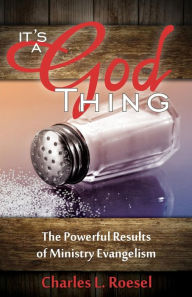 Title: Its a God Thing: The Powerful Results of Ministry Evangelism, Author: Charles L. Roesel