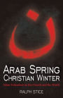 Arab Spring, Christian Winter: Islam Unleashed on the Church and the World