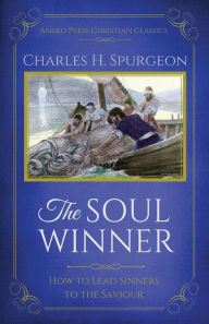 Title: The Soul Winner: How to Lead Sinners to the Saviour (Updated Edition), Author: Charles H. Spurgeon