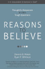 Reasons to Believe: Thoughtful Responses to Life's Tough Questions