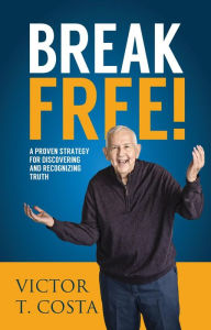 Title: Break Free!: A Proven Strategy for Discovering and Recognizing Truth, Author: Victor Costa