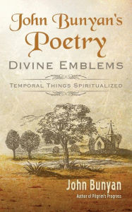 Title: John Bunyan's Poetry: Divine Emblems, Author: John Bunyan