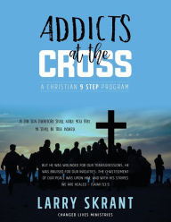 Title: Addicts at the Cross: A Christian 9 Step Program, Author: Yusuf Bilgin