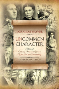 Title: Uncommon Character: Stories of Ordinary Men and Women Who Have Done the Extraordinary, Author: Joy Ann Williamson-Lott