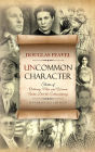 Uncommon Character: Stories of Ordinary Men and Women Who Have Done the Extraordinary