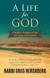 Title: A Life for God: A Rabbi's Analysis of Life, the Cross, and Eternity, Author: Ajb