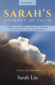 Title: Sarah's Journey of Faith: From the Dark Clouds of China to the Blue Skies of America, Author: Sarah Liu