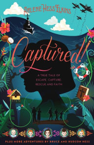 Title: Captured!: A True Tale of Escape, Capture, Rescue and Faith, Author: Arlene Hess Elkins