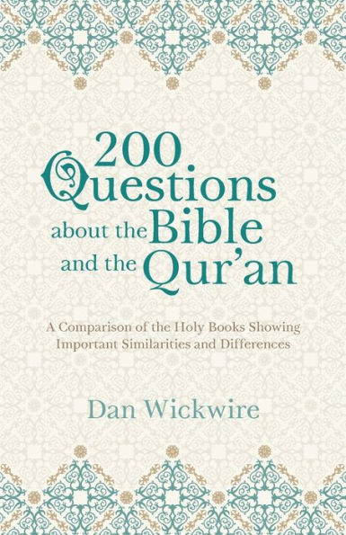 200 Questions about the Bible and Qur'an: A Comparison of Holy Books Showing Important Similarities Differences