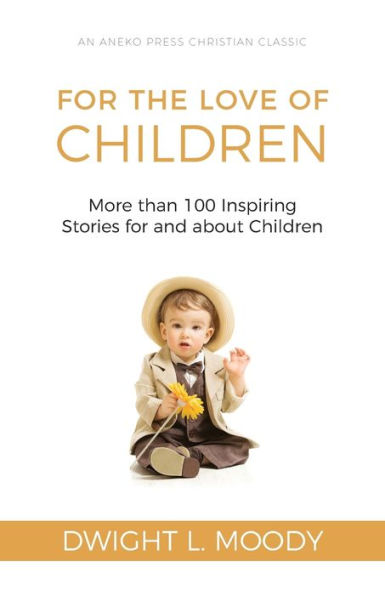 for the Love of Children: More than 100 Inspiring Stories and about Children