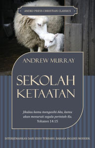 Title: Sekolah Ketaatan: Jikalau kamu mengasihi Aku, kamu akan menuruti segala perintah-Ku - Yohanes 14:15, Author: Andrew Murray