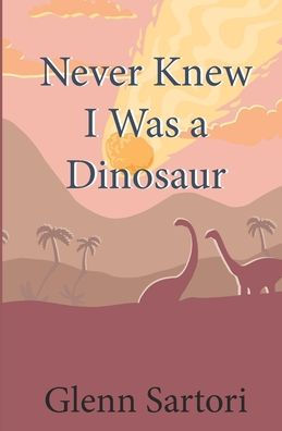 Never Knew I Was a Dinosaur