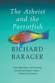 Title: The Atheist and the Parrotfish, Author: Richard Barager