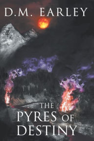 Title: The Pyres of Destiny, Author: D.M. Earley